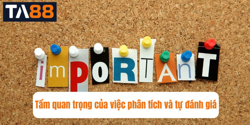 Tầm quan trọng của việc phân tích và tự đánh giá