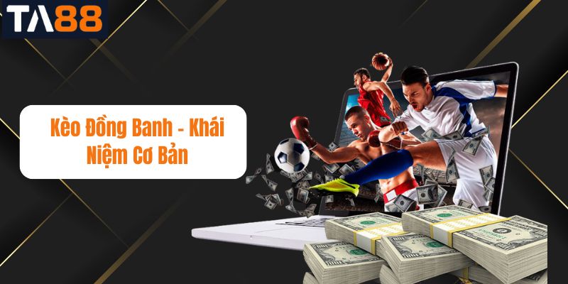 Kèo Đồng Banh - Khái Niệm Cơ Bản