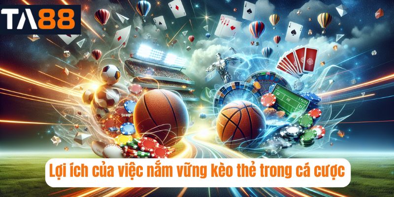 Lợi ích của việc nắm vững kèo thẻ trong cá cược