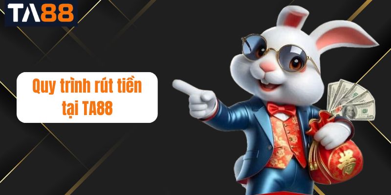 Quy trình rút tiền tại TA88