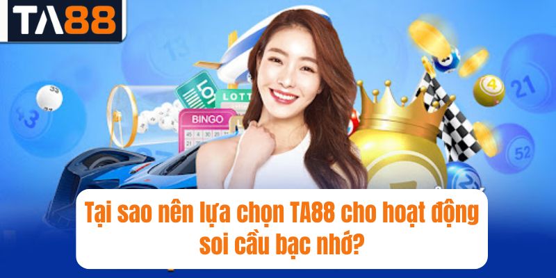 Tại sao nên lựa chọn TA88 cho hoạt động soi cầu bạc nhớ?