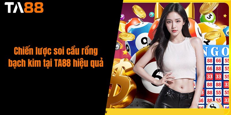 Chiến lược soi cầu rồng bạch kim tại TA88 hiệu quả