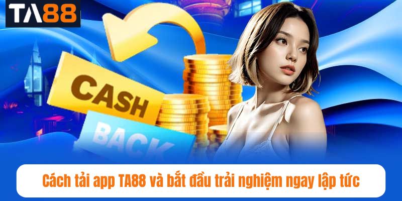 Cách tải app TA88 và bắt đầu trải nghiệm ngay lập tức