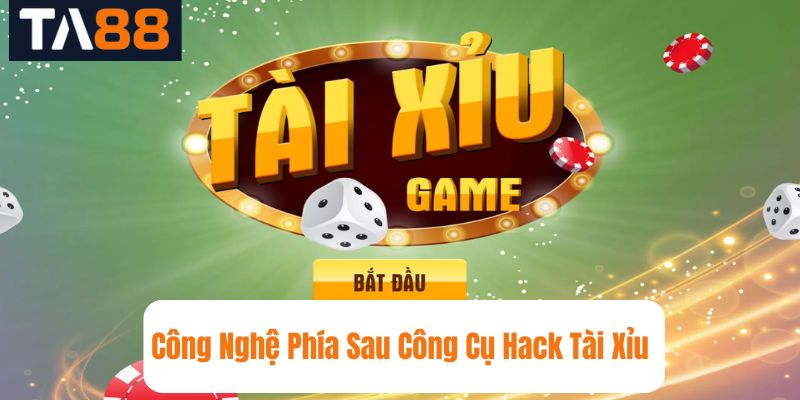 Công Nghệ Phía Sau Công Cụ Hack Tài Xỉu